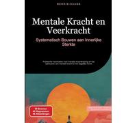Mentale Kracht en Veerkracht: Systematisch Bouwen aan Innerlijke Sterkte: Praktische handvatten voor mentale krachttraining en het opbouwen van mentale kracht in het dagelijks leven