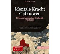 Mentale Kracht Opbouwen: Stressmanagement en Emotionele Veerkracht: Praktische handvatten voor het ontwikkelen van mentale krachttraining en veerkracht in het dagelijks leven