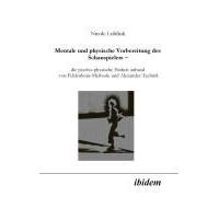 Mentale Und Physische Vorbereitung Des Schauspielers - Die Psycho-Physische Einheit Anhand Von Feldenkrais-Methode Und Alexander-Technik.