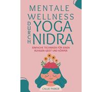 Mentale Wellness durch Yoga Nidra: Einfache Techniken für einen ruhigen Geist und Körper
