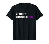 Mentalement, ailleurs, drôle T-Shirt