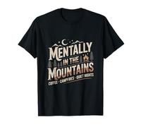 Mentalement dans Les Montagnes, café, Feux de Camp, Nuits tranquilles T-Shirt