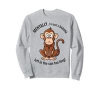Mentalement, Je ne suis qu'une Banane restée trop Longtemps au Soleil Sweatshirt