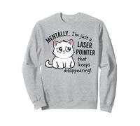 Mentalement, Je suis Juste Un pointeur Laser Qui Continue de disparaître Sweatshirt