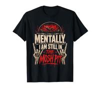 Mentalement, Je suis Toujours dans Le Mosh Pit Metalhead T-Shirt