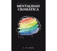 Mentalidad Cromática: Ensayo sobre la luz, la física y la muerte de la intuición artística