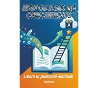 MENTALIDAD DE CRECIMIENTO: Libera tu potencial ilimitado