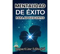 MENTALIDAD DE EXITO PARA ADOLESCENTES:GUIA PARA EL DESARROLLO PERSONAL PARA PENSAR EN GRANDE Y CONTRUIR UNA VIDA CON PROPOSITO,DESARROLLO DE SUS ... QUE PUEDA TOMAR DECISIONES SEGURAS