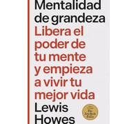 Mentalidad de grandeza / The greatness mindset: Libera El Poder De Tu Mente Y Empieza a Vivir Tu Mejor Vida