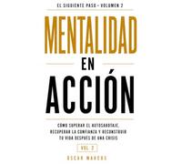 Mentalidad en acción: Cómo superar el autosabotaje, recuperar la confianza y reconstruir tu vida después de una crisis
