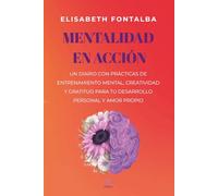 MENTALIDAD EN ACCIÓN: Un Diario con prácticas de entrenamiento mental, creatividad y gratitud para tu desarrollo personal y amor propio