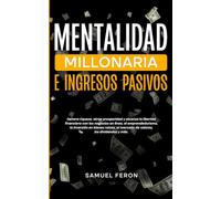 Mentalidad Millonaria E Ingresos Pasivos: Genera riqueza, atrae prosperidad y alcanza la libertad financiera con los negocios en línea, el ... el mercado de valores, los dividendos y más.