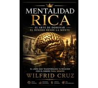 Mentalidad rica: El arte dominar el dinero desde la mente