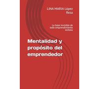 Mentalidad y propósito del emprendedor: La base invisible de todo emprendimiento exitoso