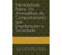 Mentalidade Pobre: As Armadilhas do Comportamento que Empobrecem a Sociedade: Como o “Jeitinho Brasileiro” e a Falta de Respeito ao Próximo Afetam a Coletividade