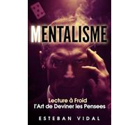 MENTALISME L'Art de Deviner les Pensées & Lecture à Froid: Langage du Corps et Psychologie, l'Art de Deviner les Pensées et de Lire les Gens