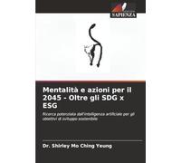 Mentalità e azioni per il 2045 - Oltre gli SDG x ESG: Ricerca potenziata dall'intelligenza artificiale per gli obiettivi di sviluppo sostenibile