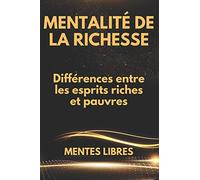 MENTALITÉ DE LA RICHESSE: Différences entre les esprits riches et pauvres