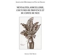 Mentalités, sorcellerie, coutumes de Provence et du Comté de Nice: Actes du 3ème Colloque de Grasse (4-5 avril 1987)