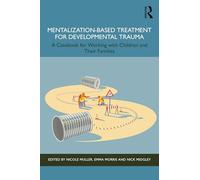 Mentalization-based Treatment for Developmental Trauma: A Casebook for Working With Children and Their Families