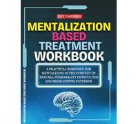 Mentalization Based Treatment Workbook: A Practical Resource for Mentalizing in the Context of Trauma, Personality Difficulties, and Rigid Coping Patterns