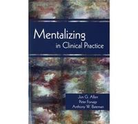 Mentalizing in Clinical Practice by Anthony W. Anna Freud Centre Bateman Anthony W. Bateman, Jon G. Allen, Peter Fonagy (Auteur)