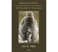Mentalizing in the Development and Treatment of Attachment Trauma by Jon G. Allen Jon G Allen, (Auteur)