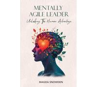 Mentally Agile Leader: Unlocking The Human Advantage