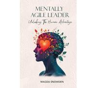 Mentally Agile Leader: Unlocking The Human Advantage