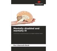 Mentally disabled and mentally ill: Contribution of psychotherapy to a complex treatment model