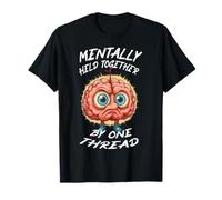 Mentally Held Together by One Thread Humour de Cerveau drôle T-Shirt