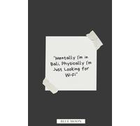 Mentally I’m in Bali, Physically I’m Just Looking for Wi-Fi | Lined Notebook for Dreamers & Digital Nomads: For remote workers, wanderlusters, and daydream believers