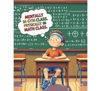 Mentally in Gym Class. Physically in Math Class.: Funny and relatable school notebook / composition book for kids and teens
