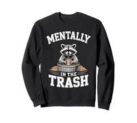 Mentally in The Trash Racoon Trash Panda Humour Sweatshirt