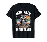 Mentally in The Trash Racoon Trash Panda Humour T-Shirt