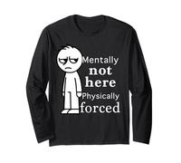 Mentally Not Here Physically Forced Funny Quote Manche Longue