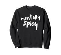 Mentally Spicy Funny Mental Health Humour Sarcastic Citation Sweatshirt