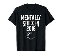 Mentally Stuck in 2016 Funny Internet Nostalgia T-Shirt