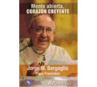 Mente Abierta, Corazón Creyente - BERGOGLIO JORGE M. Bergoglio Jorge M (Auteur)