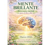 Mente brillante: Gimnasia mental para el dia a dia: Tomo 2 marzo, 2026 Pasatiempos de Letra Grande, Crucigramas, Sopas de Letras y Mandalas para Adultos.