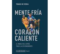 Mente fría, corazón caliente: El manejo del estrés para el alto rendimiento