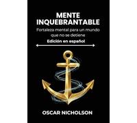 Mente inquebrantable: Fortaleza mental para un mundo que no se desacelera Libro