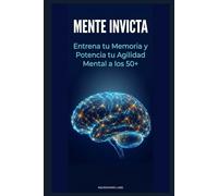 Mente Invicta: Entrena tu Memoria y Potencia tu Agilidad Mental a los 50+