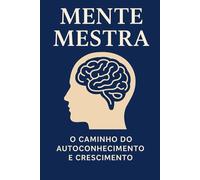 Mente Mestra: O Caminho do Autoconhecimento e Crescimento