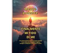 Mente Potente: Trasforma il tuo cervello in 30 giorni: strategie pratiche e scientifiche di psicologia per liberare il tuo potenziale