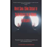 Mente Sana: Cómo Cuidar Tu Salud Mental En Un Mundo Estresante