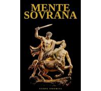 MENTE SOVRANA: Psicologia oscura, seduzione e potere, il codice per non essere mai più una preda