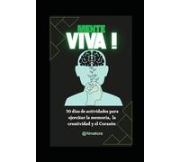 Mente Viva: 30 días de actividades para ejercitar la memoria, la creatividad y el corazón