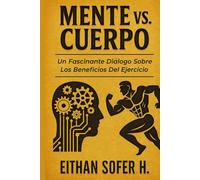Mente VS. Cuerpo: Un fascinante Diálogo Sobre Los Beneficios Del Ejercicio
