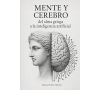 Mente y cerebro: del alma griega a la inteligencia artificial
